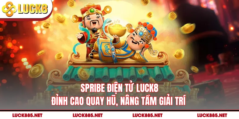 Spribe Điện Tử LUCK8 - Đỉnh Cao Quay Hũ, Nâng Tầm Giải Trí