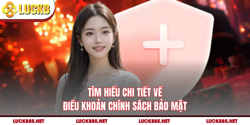 Tìm hiểu chi tiết về điều khoản chính sách bảo mật